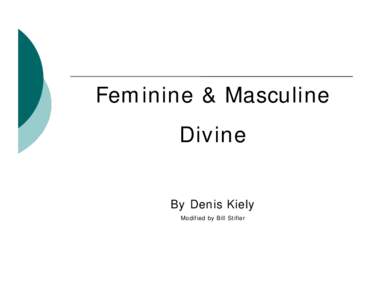 Feminine & Masculine Divine By Denis Kiely Modified by Bill Stifler  The Feminine Divine