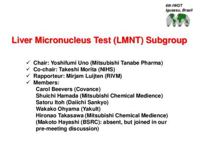 6th IWGT Iguassu, Brazil Liver Micronucleus Test (LMNT) Subgroup  