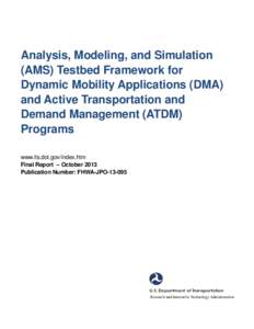 Analysis, Modeling, and Simulation (AMS) Testbed Framework for Dynamic Mobility Applications (DMA) and Active Transportation and Demand Management (ATDM) Programs