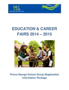 EDUCATION & CAREER FAIRS 2014 – 2015 Prince George School Group Registration Information Package