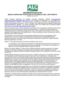 INFORMATION BULLETIN MEDICAL MARIHUANA PRODUCTION IN THE AGRICULTURAL LAND RESERVE Updated January 2014 Health Canada’s Marihuana for Medical Purposes Regulation (MMPR) http://www.lawslois.justice.gc.ca/eng/regulations