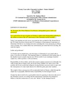 “Twenty Years after Chornobyl Accident – Future Outlook” Kyiv, Ukraine 24 April 2006 Speech by Mr. Kalman Mizsei UN Assistant Secretary General and UNDP Assistant Administrator (on behalf of Mr. Kemal Dervis
