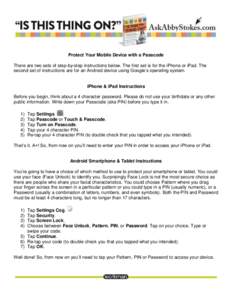 Protect Your Mobile Device with a Passcode There are two sets of step-by-step instructions below. The first set is for the iPhone or iPad. The second set of instructions are for an Android device using Google’s operati