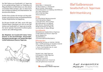 Die Olaf Gulbransson Gesellschaft e.V. Tegernsee ist ein gemeinnütziger Verein zur Förderung und Pflege des Werkes von Olaf Gulbransson. Dies soll auf verschiedene Weise erfolgen, aber vor allem durch eine ständige Au