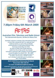 7.00pm Friday 6th March[removed]Australian Film, Television and Radio School The Entertainment Quarter, 130 Bent St Moore Park Australia’s exclusive screening of the International Program of short films selected by WIFTI