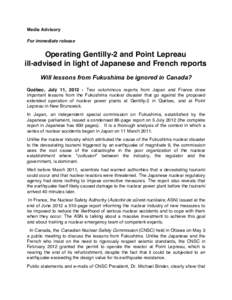 Media Advisory For immediate release Operating Gentilly-2 and Point Lepreau ill-advised in light of Japanese and French reports Will lessons from Fukushima be ignored in Canada?