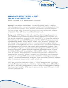 IOWA NAEP RESULTS 1990 to 2007: THE REST OF THE STORY Dianne Chadwick, Ed.D., Administrative Consultant Abstract—The National Assessment of Educational Progress (NAEP) is the only nationally representative and continui