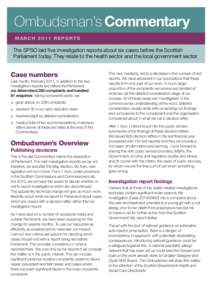 Ombudsman’s Commentary M A R C HR E P O R T S The SPSO laid five investigation reports about six cases before the Scottish Parliament today. They relate to the health sector and the local government sector.