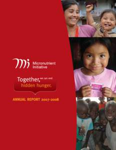 The Micronutrient Initiative (MI) is the leading organization working exclusively to eliminate vitamin and mineral deficiencies in the world’s most vulnerable populations. Our vision is a world free of hidden hunger.