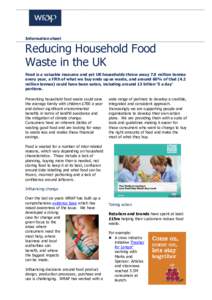 Information sheet  Reducing Household Food Waste in the UK Food is a valuable resource and yet UK households throw away 7.0 million tonnes every year, a fifth of what we buy ends up as waste, and around 60% of that (4.2