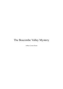 The Boscombe Valley Mystery Arthur Conan Doyle This text is provided to you “as-is” without any warranty. No warranties of any kind, expressed or implied, are made to you as to the text or any medium it may be on, i
