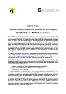 Call for Papers Workshop: Enterprise Architekturen für Services & Cloud Computing INFORMATIK 2013, [removed], Universität Koblenz Neue Modelle für verteilte Services in Cloud-Architekturen machen eine enge Koop