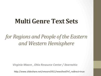 Multi	
  Genre	
  Text	
  Sets	
   	
   for	
  Regions	
  and	
  People	
  of	
  the	
  Eastern	
   and	
  Western	
  Hemisphere	
   	
  