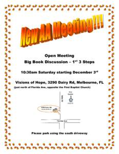 Open Meeting Big Book Discussion – 1st 3 Steps 10:30am Saturday starting December 3rd Visions of Hope, 3290 Dairy Rd, Melbourne, FL (just north of Florida Ave, opposite the First Baptist Church)