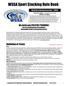 WSSA Sport Stacking Rule Book World Sport Stacking Association® (WSSA) VISION STATEMENT: A WORLD THAT STACKS! MISSION STATEMENT: The World Sport Stacking Association (WSSA) promotes the standardization and advancement o