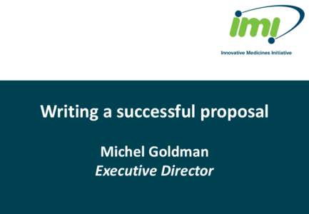 Writing a successful proposal Michel Goldman Executive Director IMI Call Evaluation process • Expressions of Interest (EoIs) are reviewed and