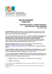 New IAU Publication Order Form Internationalization of Higher Education: New Directions, New Challenges IAU 2005 Survey Internationalization is fast becoming one of the most important and complex forces in higher