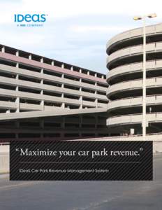 “Maximize your car park revenue.” IDeaS Car Park Revenue Management System Achieve Full Profit Potential From Your