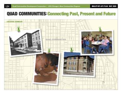 Quad Communities Development Corporation | LISC/Chicago’s New Communities Program  QUALITY-OF-LIFE PLAN MAY 2005 QUAD COMMUNITIES: Connecting Past, Present and Future EXECUTIVE SUMMARY