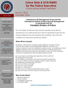 Crime Stats & UCR/NIBRS for the Police Executive A law enforcement seminar April 21, 2015 Vandalia, Ohio WHEN & WHERE