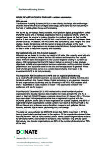 WORK OF ARTS COUNCIL ENGLAND - written submission  	
   Who we are The National Funding Scheme (NFS) is a new charity that helps arts and heritage