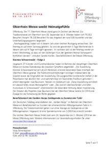 P r e s s e m i t t e i l u n g1 5 Oberrhein Messe weckt Heimatgefühle Offenburg. Die 77. Oberrhein Messe stand ganz im Zeichen der Heimat. Zur Traditionsmesse am Oberrhein vom 26. September bis 4. Okto