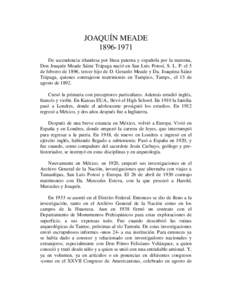 JOAQUÍN MEADEDe ascendencia irlandesa por línea paterna y española por la materna, Don Joaquín Meade Sáinz Trápaga nació en San Luis Potosí, S. L. P. el 5 de febrero de 1896, tercer hijo de D. Gerardo 