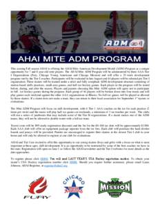 This coming Fall season AHAI is offering the AHAI Mite American Development Model (ADM) Program as a unique opportunity for 7 and 8 year-old mite players. The AHAI Mite ADM Program will be administered by three AAA Tier 