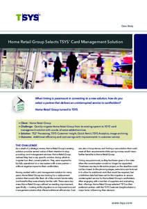 Case Study  Home Retail Group Selects TSYS’ Card Management Solution When timing is paramount in converting to a new solution, how do you select a partner that delivers an uninterrupted service to cardholders?