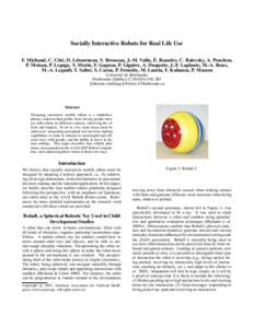 Socially Interactive Robots for Real Life Use ´ Beaudry, C. Ra¨ıevsky, A. Ponchon, F. Michaud, C. Cˆot´e, D. L´etourneau, Y. Brosseau, J.-M. Valin, E. P. Moisan, P. Lepage, Y. Morin, F. Gagnon, P. Gigu`ere, A. Duqu