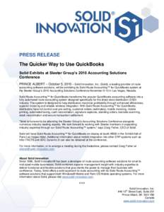 PRESS RELEASE The Quicker Way to Use QuickBooks Solid Exhibits at Sleeter Group’s 2010 Accounting Solutions Conference PRINCE ALBERT – October 5, 2010 – Solid Innovation, Inc. (Solid), a leading provider of route a