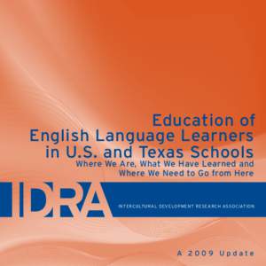 Education of English Language Learners in U.S. and Texas Schools Where We Are, What We Have Learned and Where We Need to Go from Here