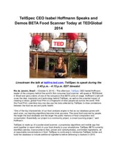 TellSpec CEO Isabel Hoffmann Speaks and Demos BETA Food Scanner Today at TEDGlobal 2014 Livestream the talk at tedlive.ted.com; TellSpec to speak during the 2:45 p.m. - 4:15 p.m. EDT timeslot