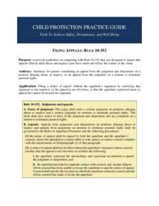CHILD PROTECTION PRACTICE GUIDE Tools To Achieve Safety, Permanence, and Well-Being FILING APPEALS: RULE[removed]Purpose: to provide guidelines on complying with Rule[removed]that was designed to ensure that appeals filed 