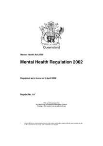 Queensland Mental Health Act 2000 Mental Health Regulation[removed]Reprinted as in force on 5 April 2002