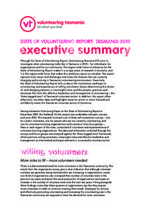 Through the State of Volunteering Report, Volunteering Tasmania (VT) aims to investigate what volunteering looks like in Tasmania in 2010 – for individuals, for organisations and for our community. The region-wide fram
