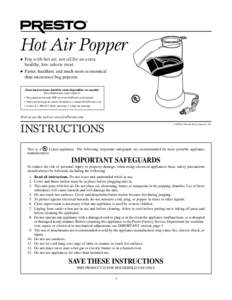 Hot Air Popper Pop with hot air, not oil for an extra healthy, low calorie treat. 	 Faster, healthier, and much more economical than microwave bag popcorn.	 