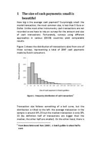 1 The size of cash payments: small is beautiful How big is the average cash payment? Surprisingly small: the modal transaction, the most common size, is less than 5 Euro or Dollar. Unlike most other instruments, cash tra