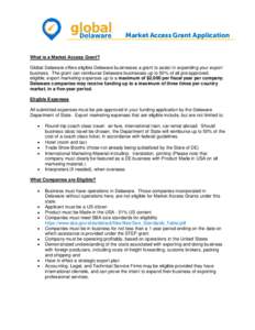 Market Access Grant Application  What is a Market Access Grant? Global Delaware offers eligible Delaware businesses a grant to assist in expanding your export business. The grant can reimburse Delaware businesses up to 5