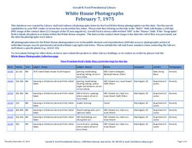 Gerald R. Ford Presidential Library  White House Photographs February 7, 1975 This database was created by Library staff and indexes all photographs taken by the Ford White House photographers on this date. Use the searc