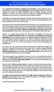 The Association of Executive Search Consultants  THE VALUE OF RETAINED EXECUTIVE SEARCH The recruitment and retention of talented senior executives is acknowledged by leaders the world over as one of their most critical 