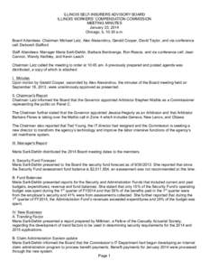 ILLINOIS SELF-INSURERS ADVISORY BOARD ILLINOIS WORKERS’ COMPENSATION COMMISSION MEETING MINUTES January 23, 2014 Chicago, IL 10:30 a.m. Board Attendees: Chairman Michael Latz, Alex Alexandrou, Gerald Cooper, David Tayl