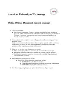 American University of Technology  Online Official Document Request manual: 1- Log in to your portal;  Put your ID# as username, if you’re a first time user press first time user and the