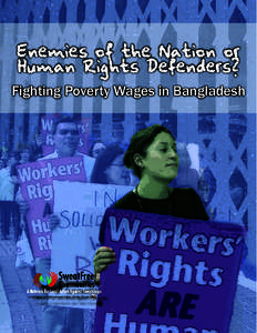 Enemies of the Nation or Human Rights Defenders? Fighting Poverty Wages in Bangladesh SweatFree Communities | 1