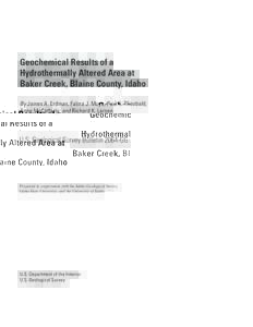 Geochemical Results of a Hydrothermally Altered Area at Baker Creek, Blaine County, Idaho By James A. Erdman, Falma J. Moye, Paul K. Theobald, Anne McCafferty, and Richard K. Larsen