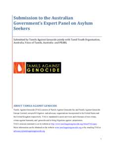 Submission	
  to	
  the	
  Australian	
   Government’s	
  Expert	
  Panel	
  on	
  Asylum	
   Seekers	
     Submitted	
  by	
  Tamils	
  Against	
  Genocide	
  jointly	
  with	
  Tamil	
  Youth	
  O