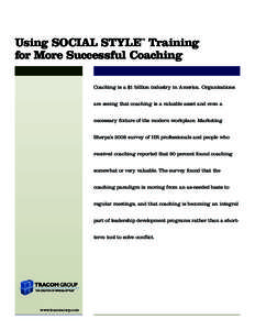 Using SOCIAL STYLE Training for More Successful Coaching ™ Coaching is a $1 billion industry in America. Organizations are seeing that coaching is a valuable asset and even a