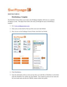 Quick Start Guide to:  Distributing a Template The Distribute feature allows you to share your Swiftpage templates with users on a separate Swiftpage account. This Quick Start Guide will walk you through the steps of dis