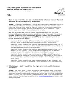 Completing the School District Field in Results Matter Child Records FAQs 1. How do we determine the school district and when do we use the “not included in district reporting” selection? Answer: If the child is part