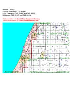 Berrien County Lincoln Township, T5S R19W Lake Township, T6S R19W and T6S R20W Bridgman, T6S R19W and T6S R20W The heavy red line is the Coastal Zone Management Boundary The red hatched area is the Coastal Zone Managemen